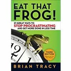 Download~ Eat That Frog!: 21 Great Ways to Stop Procrastinating and Get More Done in Less Time