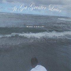 IT GET GREATER LATER