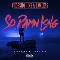 So Damn Long - Chopsidy feat. NB & Lawless