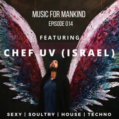 Music for Mankind ep. 014 feat. Chef UV (Isreal)