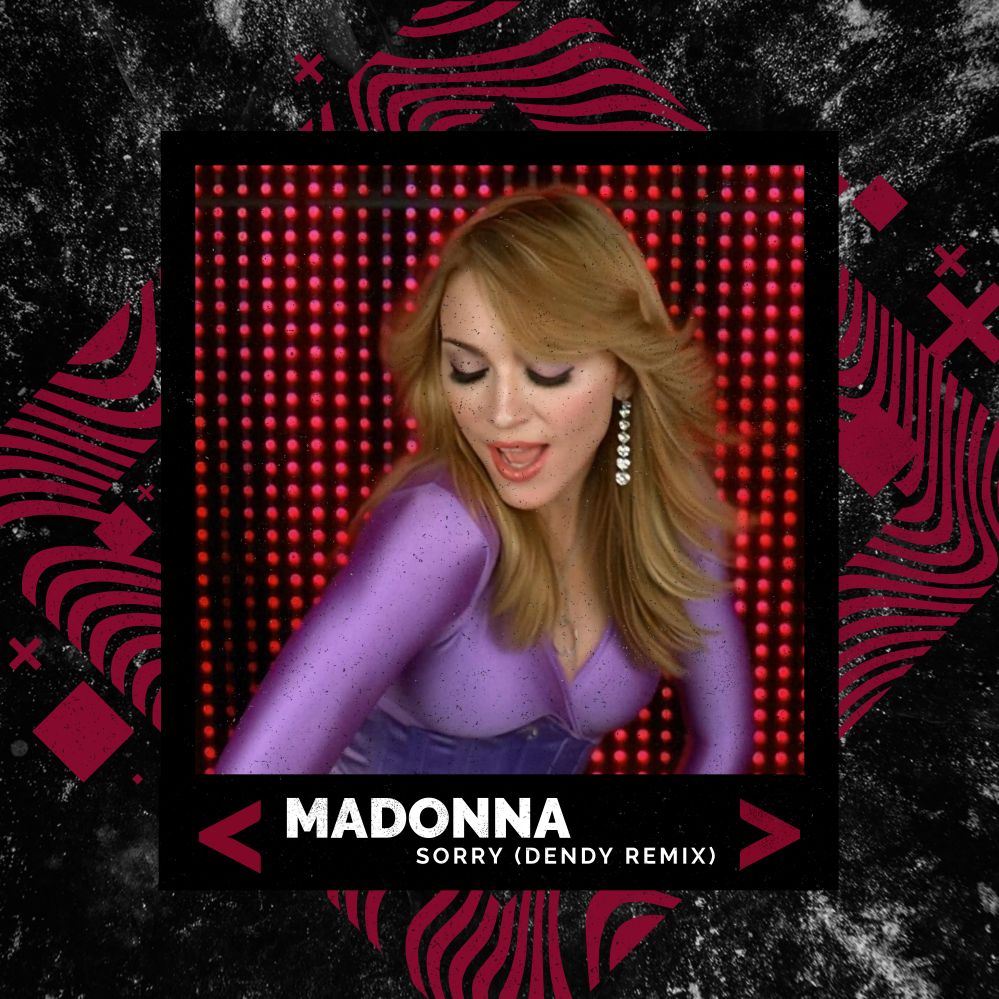 Madonna – Sorry (DENDY REMIX)