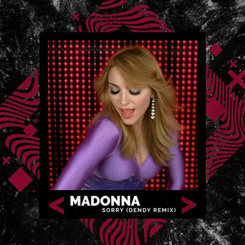 Stream Madonna - Sorry (DENDY REMIX) by DENDY | Listen online for