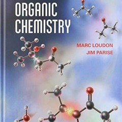 GET [KINDLE PDF EBOOK EPUB] Organic Chemistry by  Prof. Marc Loudon &  James Parise ✅