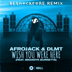 Afrojack - Wish You Were Here (feat. Brandyn Burnette) [Beshockfore Remix]