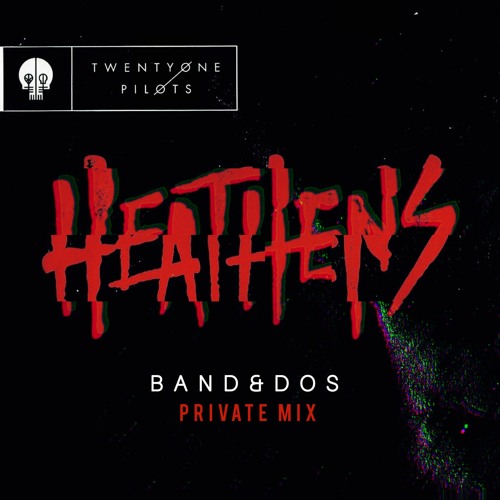 Twenty One Pilots - Heathens (Band&Dos Private Mix)
