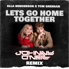 Ella Henderson & Tom Grennan - Let's Go Home Together ( Johnny O'Neill Remix )