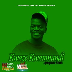 Bhembe SA Dj_-_Kwaze Kwamnandi (Amapiano).mp3