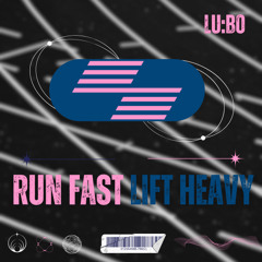 LIFT HEAVY, RUN FAST (Mixed by LU:BO)