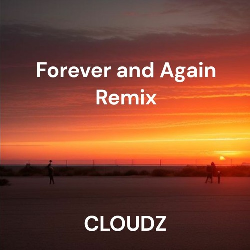 Forever And Again CLOUDZ Remix
