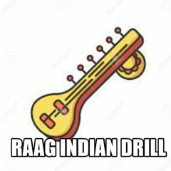 Raag ; Indian Drill