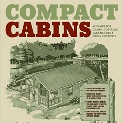 Read PDF EBOOK EPUB KINDLE Compact Cabins: Simple Living in 1000 Square Feet or Less
