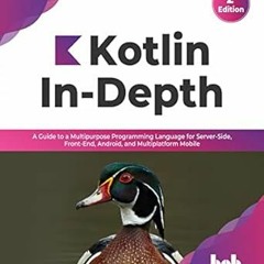Access [KINDLE PDF EBOOK EPUB] Kotlin In-Depth: A Guide to a Multipurpose Programming Language for S