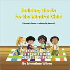 DOWNLOAD KINDLE 📑 Building Blocks for the Mindful Child: Volume 1- Learn to Always b
