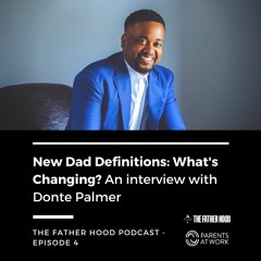 New Dad Definitions – What's Changing? Why is it Changing? - Father Hood Podcast Episode 4