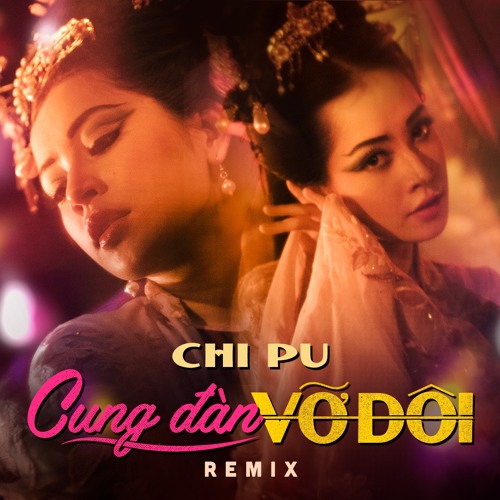 Cung Đàn Vỡ Đôi (Remix) - Chi Pu