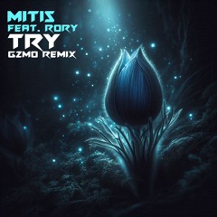 Mitis Feat.Rory - Try (GZMO Remix)