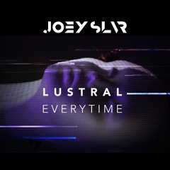 ***FREE DL*** Lustral - Every time (Joey SLVR Remix)