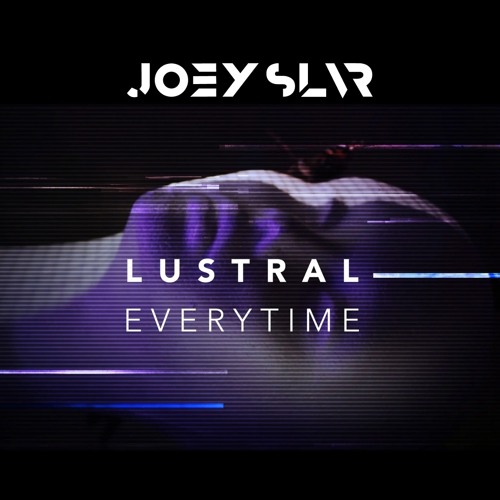 ***FREE DL*** Lustral - Every time (Joey SLVR Remix)