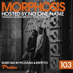 Picoaga & Repetto - MORPHOSIS HOSTED BY NO ONE NAME (PROTON RADIO) EP 103 20 09 23