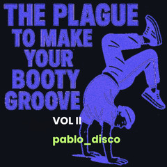 The plague to make your booty groove - Vol II