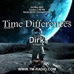 Dirk - Host Mix - Time Differences 416 (3rd May 2020) on TM Radio