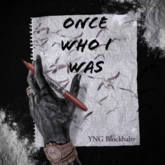 ONCE WHO I WAS - YNG Blockbaby