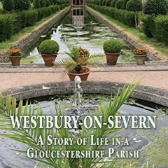 GET PDF 🖌️ Westbury-on-Severn: A Story of Life in a Gloucestershire Parish by  Jenny