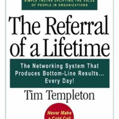 [Free] KINDLE ✓ The Referral of a Lifetime: The Networking System That Produces Botto