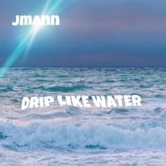DRIP LIKE WATER