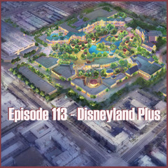 Episode 113 - Disneyland Plus