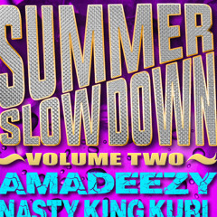 Summer Slowdown Volume 2 - Amadeezy & Nasty King Kurl