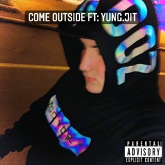 come outside ft:yung.jit