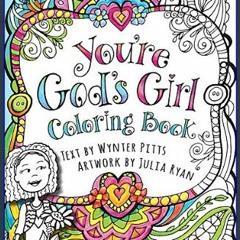 #^D.O.W.N.L.O.A.D ✨ You're God's Girl! Coloring Book (God's Girl Coloring Books for Tweens)     Pa