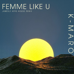 Femme Like U K Maro (Afro House Remix)