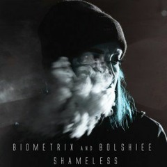 Biometrix - Shameless Feat Bolshiee