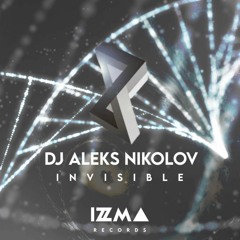 DJ Aleks Nikolov - Invisible (Original Mix) IZMA Records