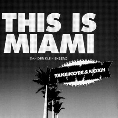 Sander Kleinenberg - This Is Miami (Take Note & NOXH Remix)