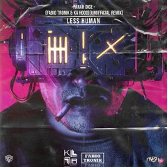Parah Dice - less Human (Fabio Tronik & Ka Hood)(Unofficial Remix)