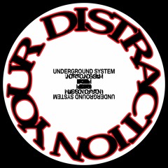 Underground System - Your Distraction