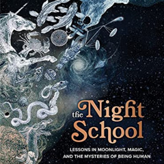 ACCESS KINDLE 💏 The Night School: Lessons in Moonlight, Magic, and the Mysteries of
