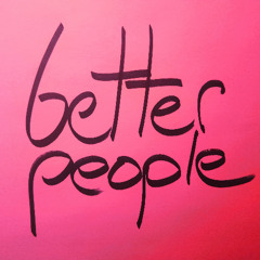 the goal is to be better people