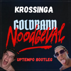 Noodgeval - Goldband (Krossinga Uptempo Bootleg)