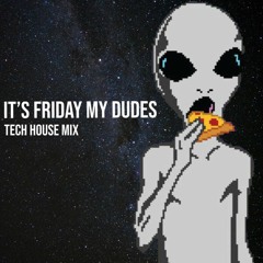 It's Friday my Dudes - Tech House Mix