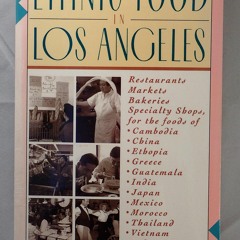 [PDF] DOWNLOAD  A Guide to Ethnic Food in Los Angeles: Restaurants, Markets, Bakeries,
