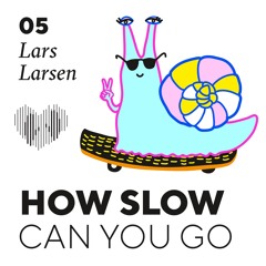 How Slow Can You Go #5 - Lars Larsen