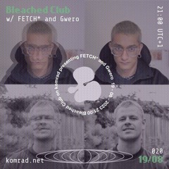 Bleached Club 013 w/ FETCH* + Gwero