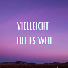 Vielleicht tut es weh (Pastiche/Remix/Mashup)