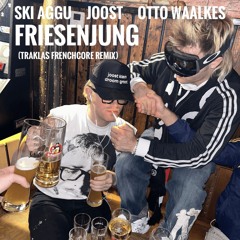 Ski Aggu, Joost, Otto Waalkes - Friesenjung (TRAKLAS FRENCHCORE REMIX)
