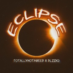 ECLIPSE w/blzzxd (NOW ON SPOTIFY)