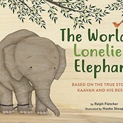 READ EPUB 📒 The World's Loneliest Elephant: Based on the True Story of Kaavan and Hi